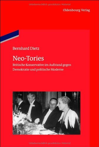 Neo-Tories: Britische Konservative im Aufstand gegen Demokratie und politische Moderne (1929 – 1939) (Veröffentlichungen des Deutschen Historischen Instituts ... the German Historical Institute London 71)