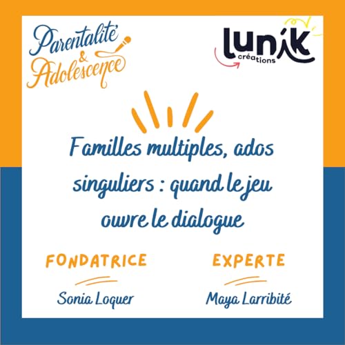 234. Familles multiples, ados singuliers : quand le jeu Lunik Cr&eacute;ations ouvre le dialogue
