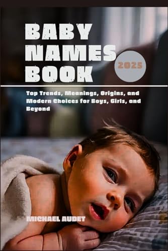Baby Names Book 2025: Top Trends, Meanings, Origins, and Modern