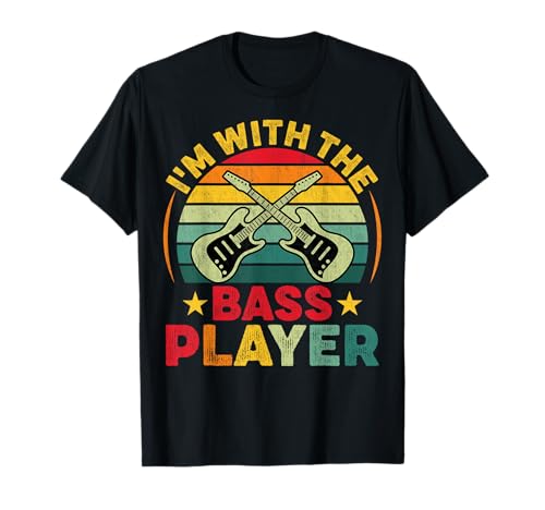 Bass Guitar Lover Bassist - Funny I'm with the Bass Player Camiseta