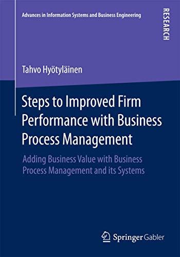 Steps to Improved Firm Performance with Business Process Management: Adding Business Value with Business Process...