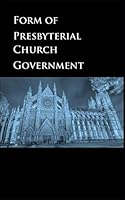 Form of Presbyterial Church Government 1718039336 Book Cover