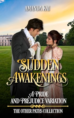 Sudden Awakenings: A Pride and Prejudice Variation (The Other Paths Collection)