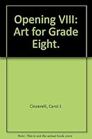 Opening VIII: Art for Grade Eight. 0934902135 Book Cover