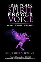 Free Your Spirit Find Your Voice: Be Seen - Be Heard - Be Believed! 1775262006 Book Cover