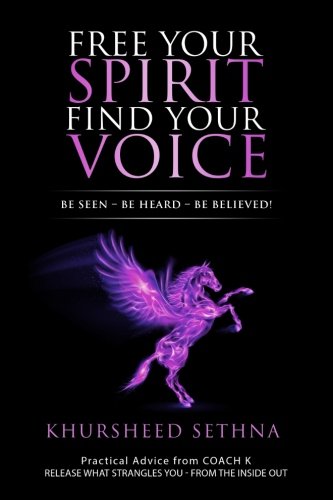 Free Your Spirit Find Your Voice: Be Seen - Be Heard - Be Believed!