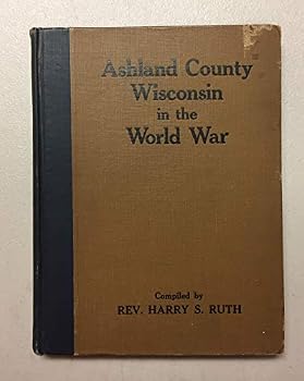 Hardcover Ashland County Wisconsin in the World War, 1917-1919 Book