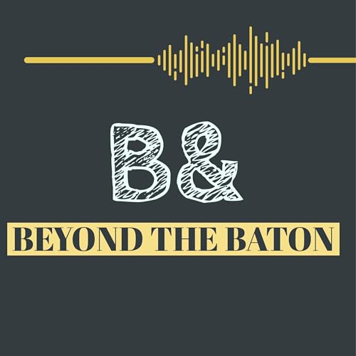 B&: Beyond the Baton Podcast Por Kim Webb and Nathan Anderson arte de portada