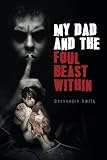 My Dad and the Foul Beast Within