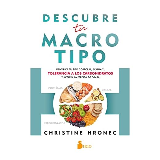 Descubre Tu Macrotipo: Identifica tu tipo corporal, evalúa tu tolerancia a los carbohidratos y acelera la pérdida de grasa