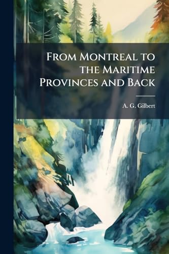 From Montreal to the Maritime Provinces and Back