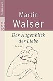 Der Augenblick der Liebe: Roman - Martin Walser 