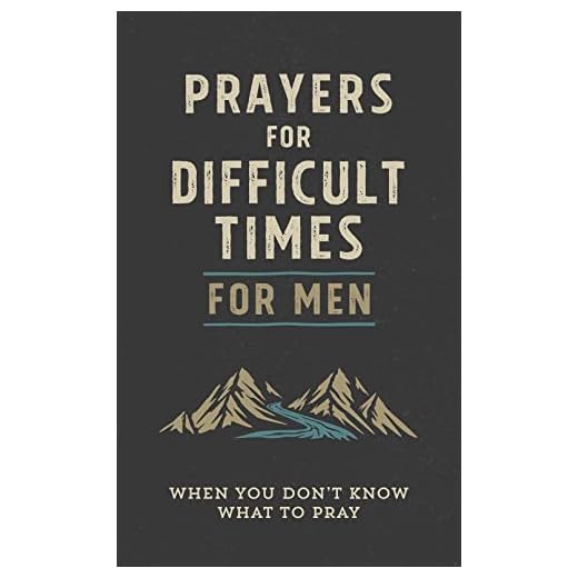Prayers for Difficult Times for Men: When You Don't Know What to Pray