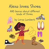 Alexa loves shoes: and Learns about different kinds of shoes. B0BRLW4WMW Book Cover