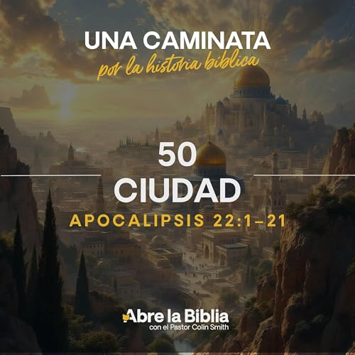 50: Ciudad (Apocalipsis 22:1&ndash;21)