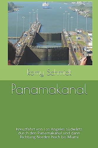 Panamakanal: Kreuzfahrt von Los Angeles südwärts durch den Panamakanal und dann Richtung Norden hoch bis Miami (German Edition)