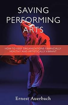 Paperback Saving Performing Arts: How to Keep Organizations Financially Healthy and Artistically Vibrant Book