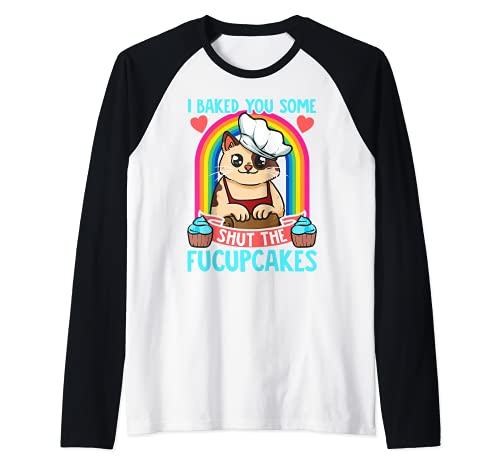 I Baked You Some Shut The Fucupcakes Funny Cat Baker Cooker Manche Raglan