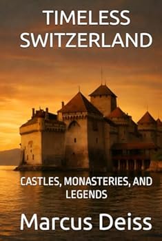 Hardcover TIMELESS SWITZERLAND: CASTLES, MONASTERIES, AND LEGENDS Book