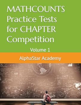 MATHCOUNTS Practice Tests for CHAPTER Competition: Volume 1 (AlphaStar Academy Math: Practice Tests)