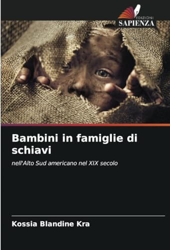 Bambini in famiglie di schiavi: nell'Alto Sud americano nel XIX secolo (Italian Edition)