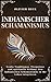 Indianischer Schamanismus: Uralte Traditionen, Tiergeister und spirituelle Heilung: Den indianischen Schamanismus in Ihr Leben integrieren (Mondlicht Verlag)