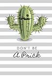  Don\'t Be A Prick: Funny Cactus Cacti Succulent House Plant Gardeners. Perfect Gift. Composition Notebook Journal Diary Book. Cute Pretty Flower Design ... Girls for Scholl College for Writing Drawing