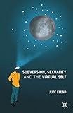 Subversion, Sexuality and the Virtual Self (English Edition)
