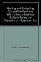 Getting and protecting competitive business information: A business guide to using the Freedom of Information Act 1567260438 Book Cover