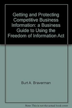 Paperback Getting and protecting competitive business information: A business guide to using the Freedom of Information Act Book