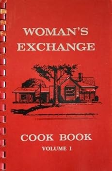 Woman's Exchange Cook Book, Volume I: Recipes Collected by the Woman's Exchange of Memphis, Tennessee