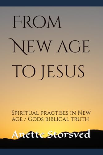 From New age to Jesus: Spiritual practises in New age / Gods biblical truth