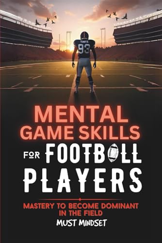 Mental Game Skills for Football Players: Master the Mental Side of the Game to Become a Dominant Football Player (Mental Game Skills for Young Athletes)