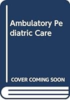Ambulatory Pediatric Care 0397507585 Book Cover