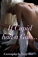 If Cupid Had a Gun 0557050103 Book Cover
