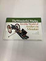 The Wonderful, Wacky, Terrible World of Artillery in Miniature 0971726000 Book Cover