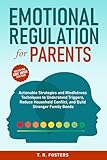 Emotional Regulation for Parents: Actionable Strategies and Mindfulness Techniques to Understand Triggers...