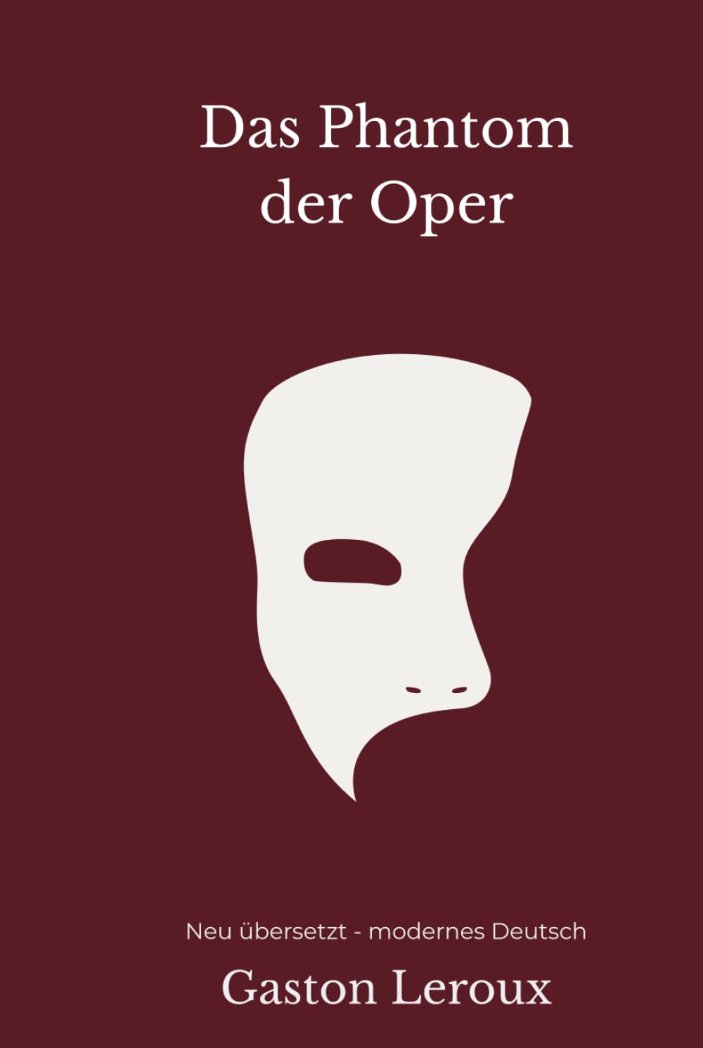 Das Phantom der Oper: Eine moderne deutsche Übersetzung des Klassikers von Gaston Leroux inklusive Bonuskapitel "Das Pariser Opernhaus"