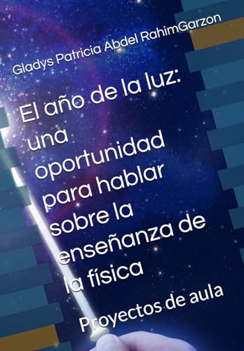 El ano de la luz: una oportunidad para hablar sobre la ensenanza de la fisica: Proyectos de aula