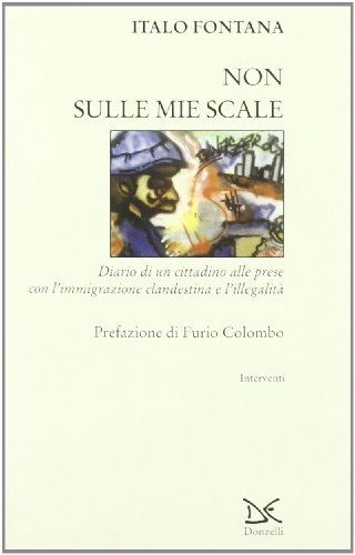 Non sulle mie scale. Diario di un cittadino alle prese con l'immigrazione clandestina e l'illegalità
