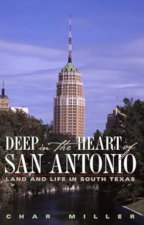 Deep in the Heart of San Antonio: Land and Life in South Texas Deep in the Heart of San Antonio: Land and Life in South Texas book cover