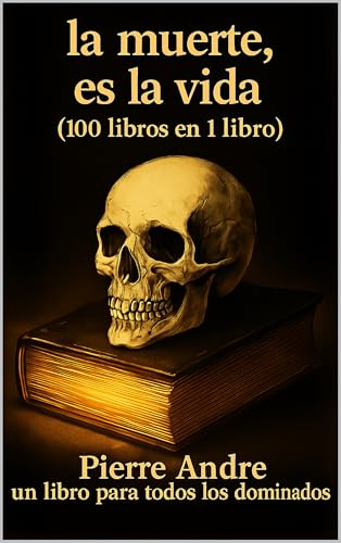 La Muerte Es Vida (100 libros en 1 libro): Un libro para todos los dominados (Spanish Edition)