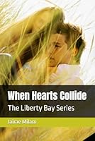 When Hearts Collide: The Liberty Bay Series B0D94QJKH1 Book Cover