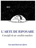  L’arte di riposare: Consigli di un vecchio medico (Italian Edition)