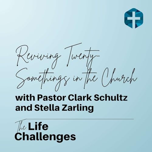 Reviving Twenty-Somethings in the Church with Pastor Clark Schultz and Stella Zarling
