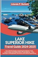 Lake Superior Hike Travel Guide 2024/2025: Your Ultimate Guide to Exploring the Majestic Trails, Scenic Views, and Hidden Gems of Lake Superior — From ... Experiences (Travel Journey Njoymenti Plan) B0DG34XZS7 Book Cover