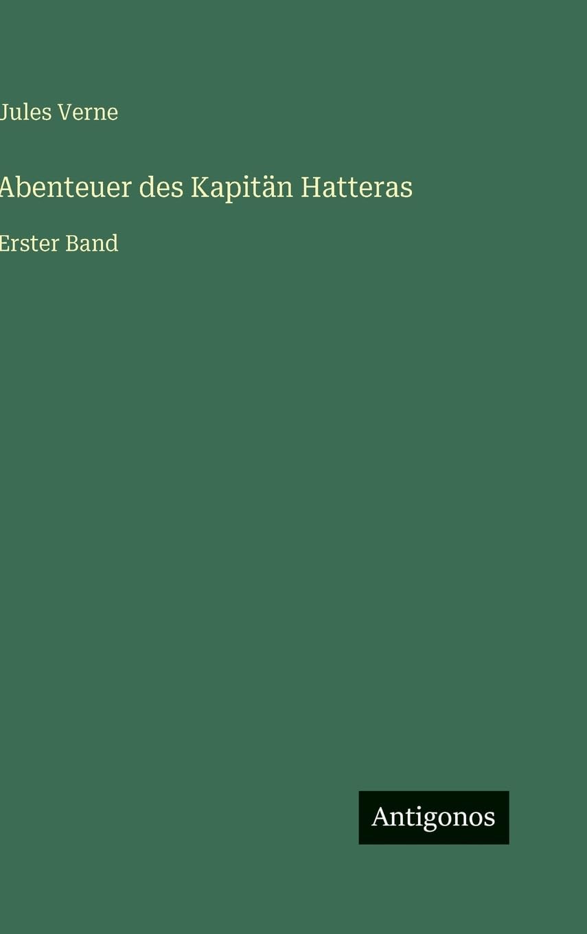 Abenteuer des Kapitän Hatteras: Erster Band
