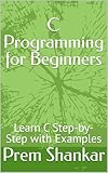 C Programming for Beginners: Learn C Step-by-Step with Examples
