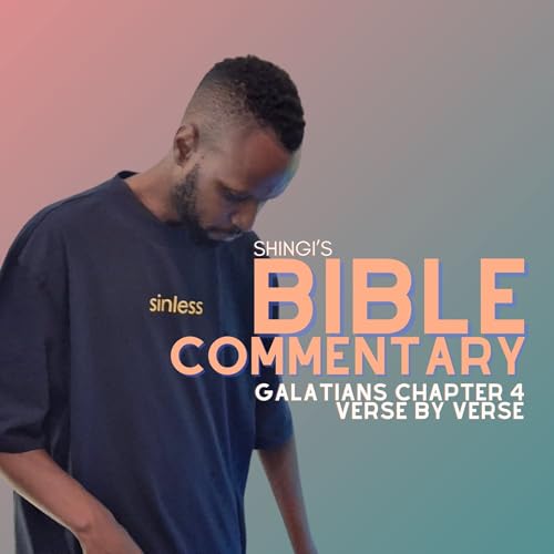 Shingi&rsquo;s Bible Commentary: Galatians Chapter 4