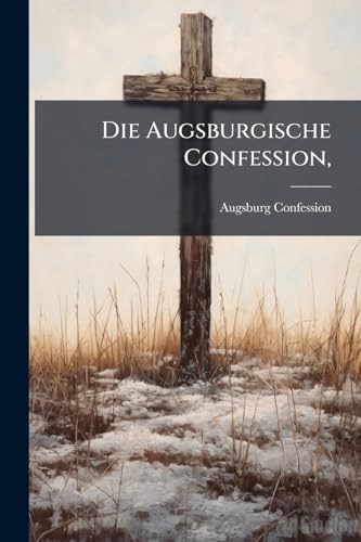 Die Augsburgische Confession, (German Edition)